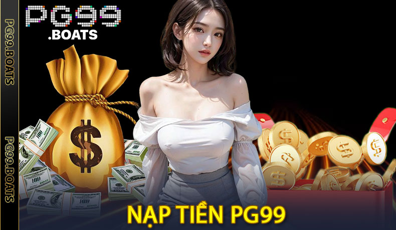 Hướng Dẫn Chi Tiết Cách Nạp Tiền PG99 Nhanh Chóng Nhất