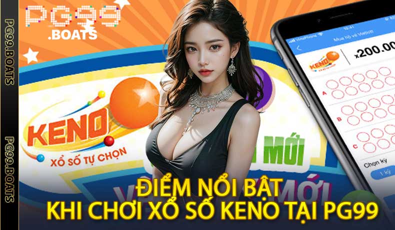 Xổ Số Keno PG99 - Cách Chơi & Mẹo Thắng Từ Cao Thủ