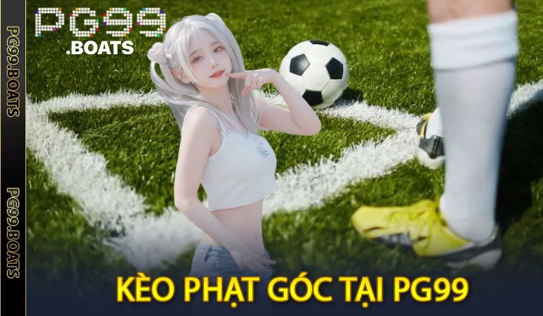 Kèo Phạt Góc PG99 - Cách Đọc & Chiến Thuật Ăn Chắc