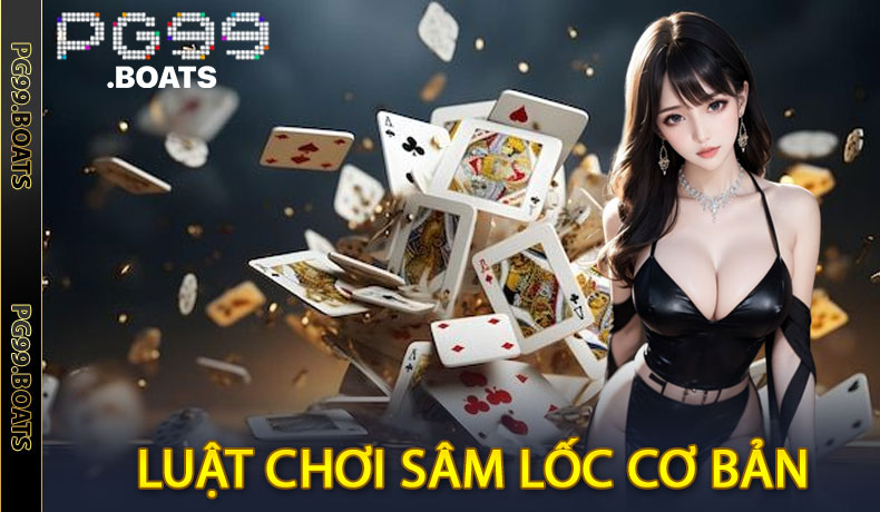 Bí Kíp Chơi Sâm Lốc Trên PG99 - Luật Chơi & Chiến Thuật Hay