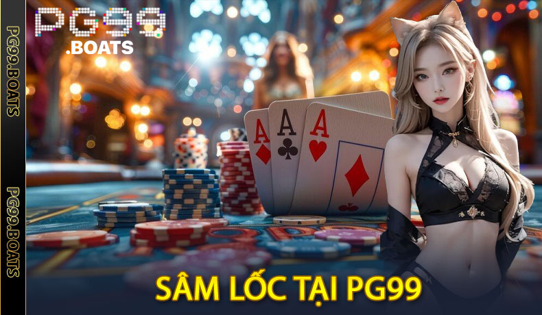 Bí Kíp Chơi Sâm Lốc Trên PG99 - Luật Chơi & Chiến Thuật Hay