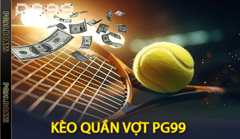 Kèo Quần Vợt Tại PG99 - Điểm Đặt Cược Uy Tín Siêu Hấp Dẫn