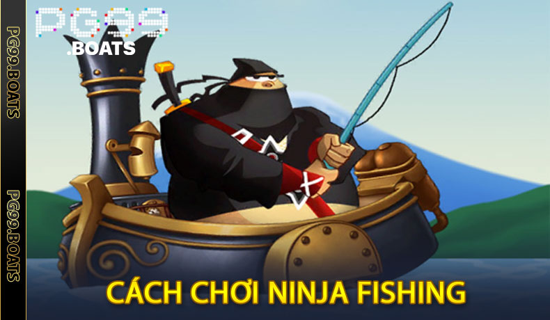 Ninja Fishing Tại PG99 - Bí Quyết