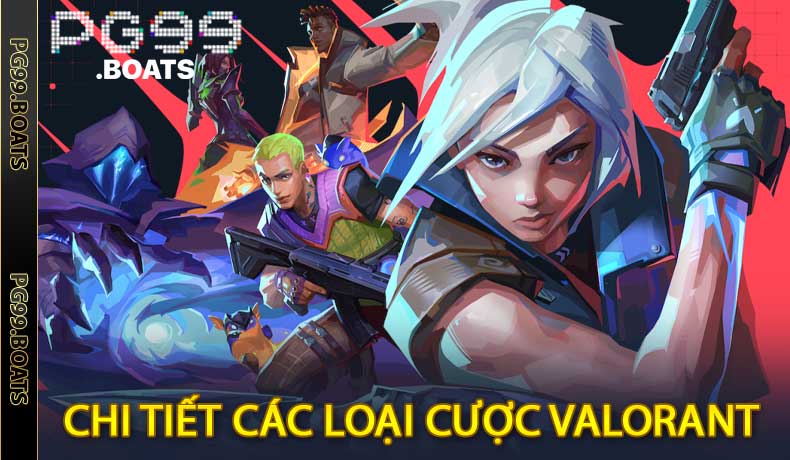 Khám Phá Tất Tần Tật Các Loại Cược Valorant Tại PG99